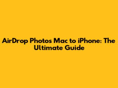 AirDrop Photos Mac to iPhone: The Ultimate Guide