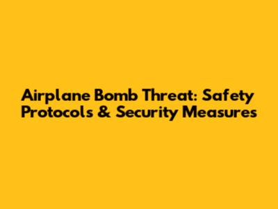 Airplane Bomb Threat: Safety Protocols & Security Measures