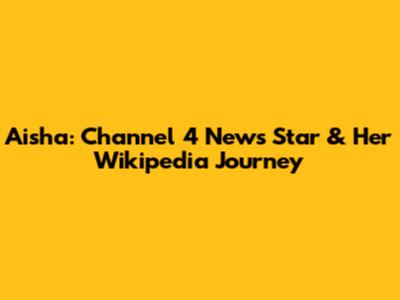 Aisha: Channel 4 News Star & Her Wikipedia Journey
