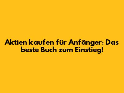 Aktien kaufen für Anfänger: Das beste Buch zum Einstieg!