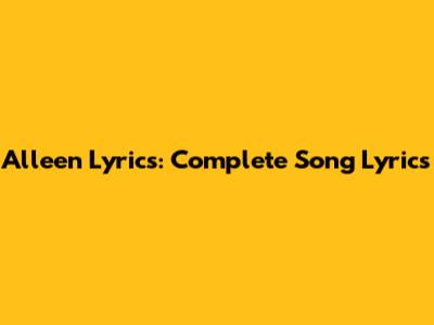 Alleen Lyrics: Complete Song Lyrics