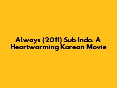 Always (2011) Sub Indo: A Heartwarming Korean Movie