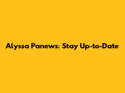 Alyssa Panews: Stay Up-to-Date