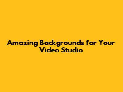 Amazing Backgrounds for Your Video Studio