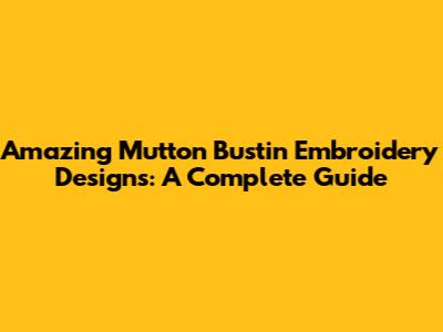 Amazing Mutton Bustin' Embroidery Designs: A Complete Guide