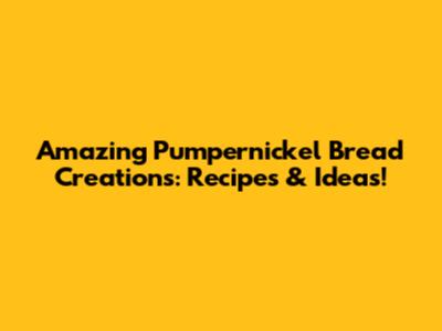 Amazing Pumpernickel Bread Creations: Recipes & Ideas!