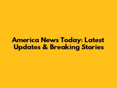 America News Today: Latest Updates & Breaking Stories