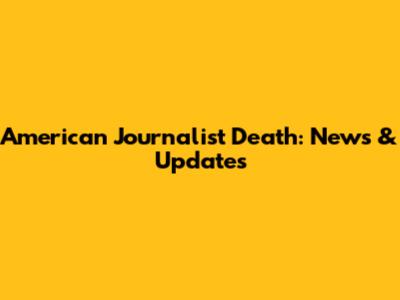 American Journalist Death: News & Updates