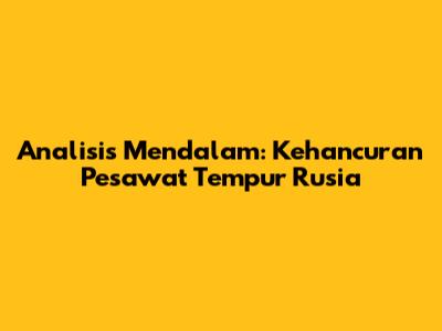 Analisis Mendalam: Kehancuran Pesawat Tempur Rusia