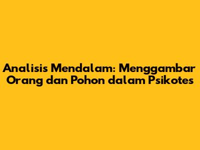 Analisis Mendalam: Menggambar Orang dan Pohon dalam Psikotes