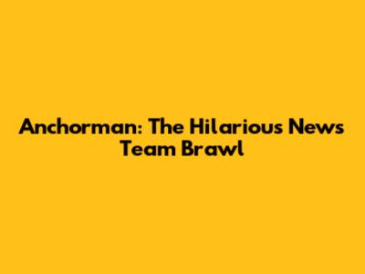 Anchorman: The Hilarious News Team Brawl