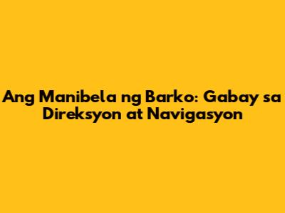 Ang Manibela ng Barko: Gabay sa Direksyon at Navigasyon