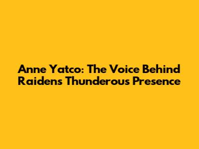 Anne Yatco: The Voice Behind Raiden's Thunderous Presence