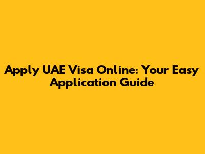 Apply UAE Visa Online: Your Easy Application Guide