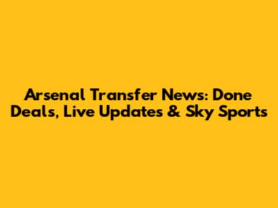 Arsenal Transfer News: Done Deals, Live Updates & Sky Sports