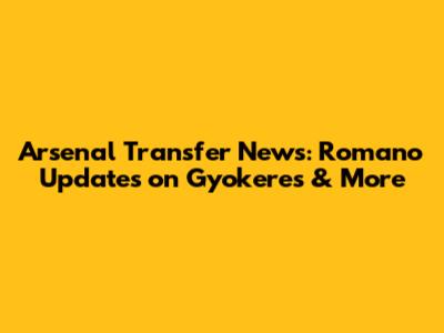 Arsenal Transfer News: Romano Updates on Gyokeres & More