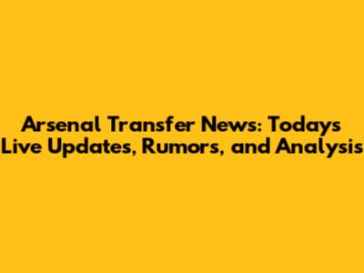 Arsenal Transfer News: Today's Live Updates, Rumors, and Analysis