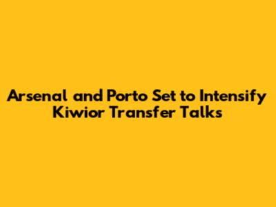 Arsenal and Porto Set to Intensify Kiwior Transfer Talks