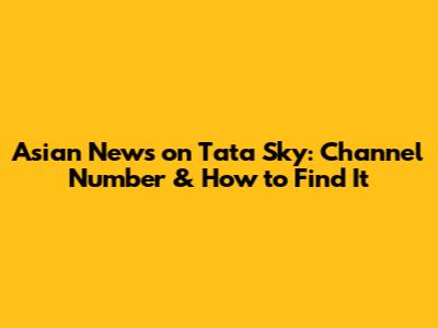 Asian News on Tata Sky: Channel Number & How to Find It