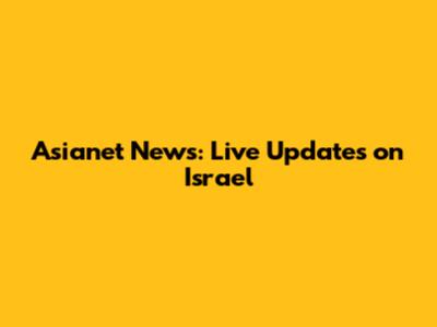 Asianet News: Live Updates on Israel
