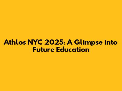 Athlos NYC 2025: A Glimpse into Future Education