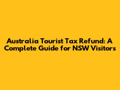Australia Tourist Tax Refund: A Complete Guide for NSW Visitors