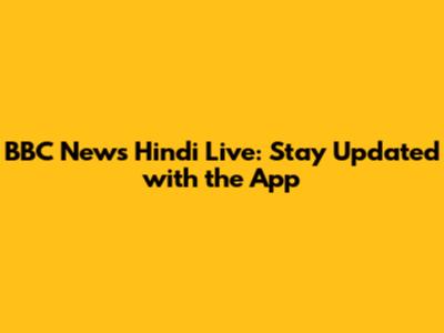 BBC News Hindi Live: Stay Updated with the App