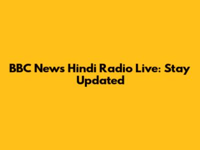 BBC News Hindi Radio Live: Stay Updated