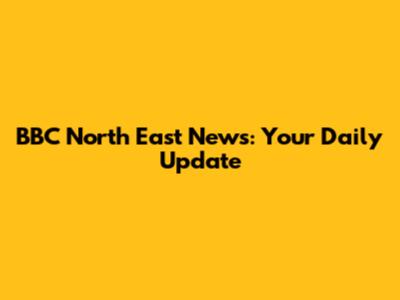 BBC North East News: Your Daily Update