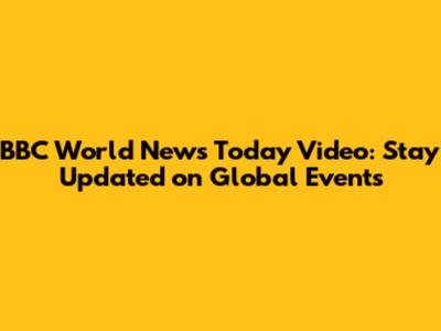 BBC World News Today Video: Stay Updated on Global Events