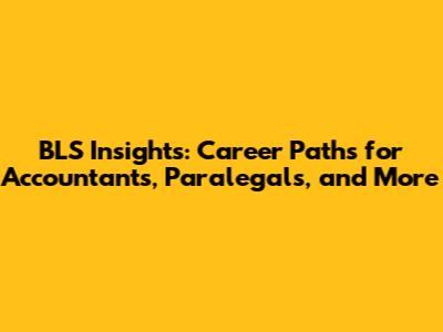 BLS Insights: Career Paths for Accountants, Paralegals, and More
