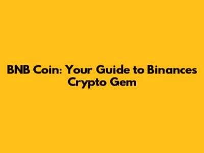 BNB Coin: Your Guide to Binance's Crypto Gem