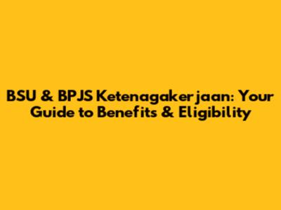 BSU & BPJS Ketenagakerjaan: Your Guide to Benefits & Eligibility