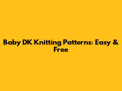 Baby DK Knitting Patterns: Easy & Free