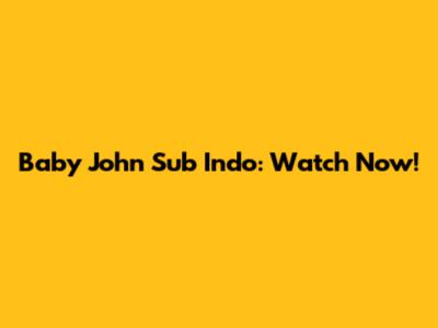 Baby John Sub Indo: Watch Now!