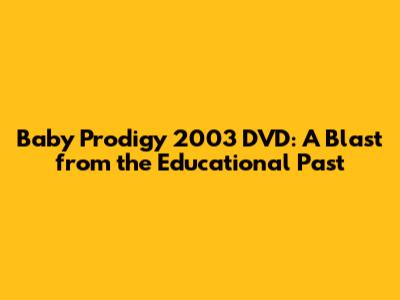 Baby Prodigy 2003 DVD: A Blast from the Educational Past