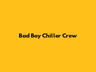 Bad Boy Chiller Crew