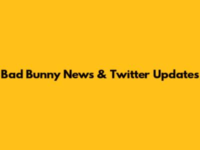 Bad Bunny News & Twitter Updates