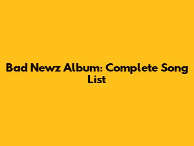 Bad Newz Album: Complete Song List