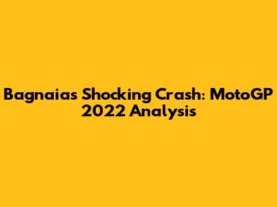 Bagnaia's Shocking Crash: MotoGP 2022 Analysis