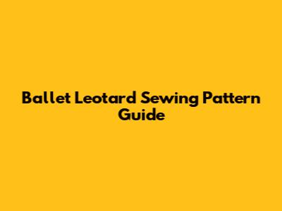 Ballet Leotard Sewing Pattern Guide