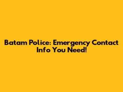 Batam Police: Emergency Contact Info You Need!