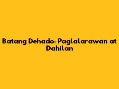 Batang Dehado: Paglalarawan at Dahilan