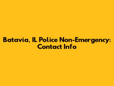 Batavia, IL Police Non-Emergency: Contact Info