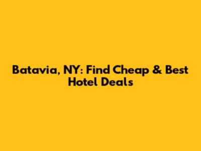 Batavia, NY: Find Cheap & Best Hotel Deals