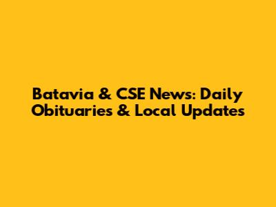 Batavia & CSE News: Daily Obituaries & Local Updates