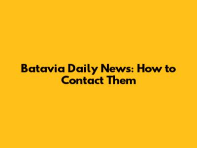Batavia Daily News: How to Contact Them