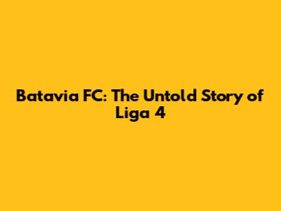 Batavia FC: The Untold Story of Liga 4