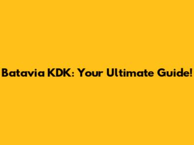 Batavia KDK: Your Ultimate Guide!