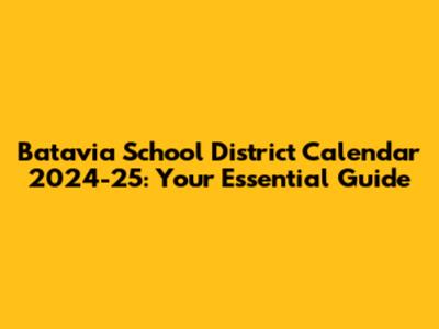 Batavia School District Calendar 2024-25: Your Essential Guide